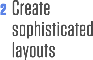 Create sophisticated layouts